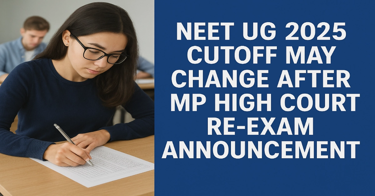 NEET UG 2025 Cutoff May Change After MP High Court Re-Exam Announcement