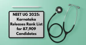 NEET UG 2025 Karnataka Releases Rank List for 87,909 Candidates