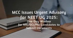 NEET UG 2025 NRI Quota: MCC Warns to Submit Documents Today by 7 PM