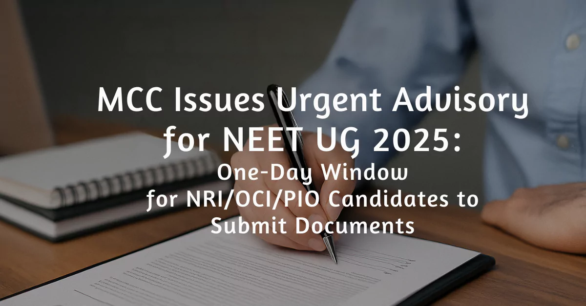 NEET UG 2025 NRI Quota: MCC Warns to Submit Documents Today by 7 PM