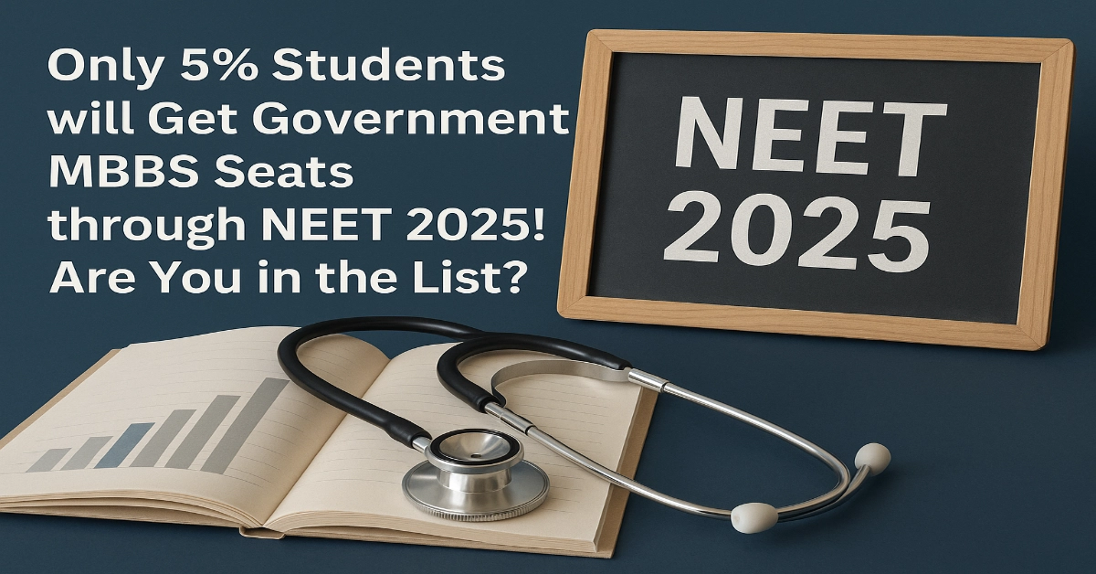 Only 5% Students will Get Government MBBS Seats through NEET 2025! Are You in the List?