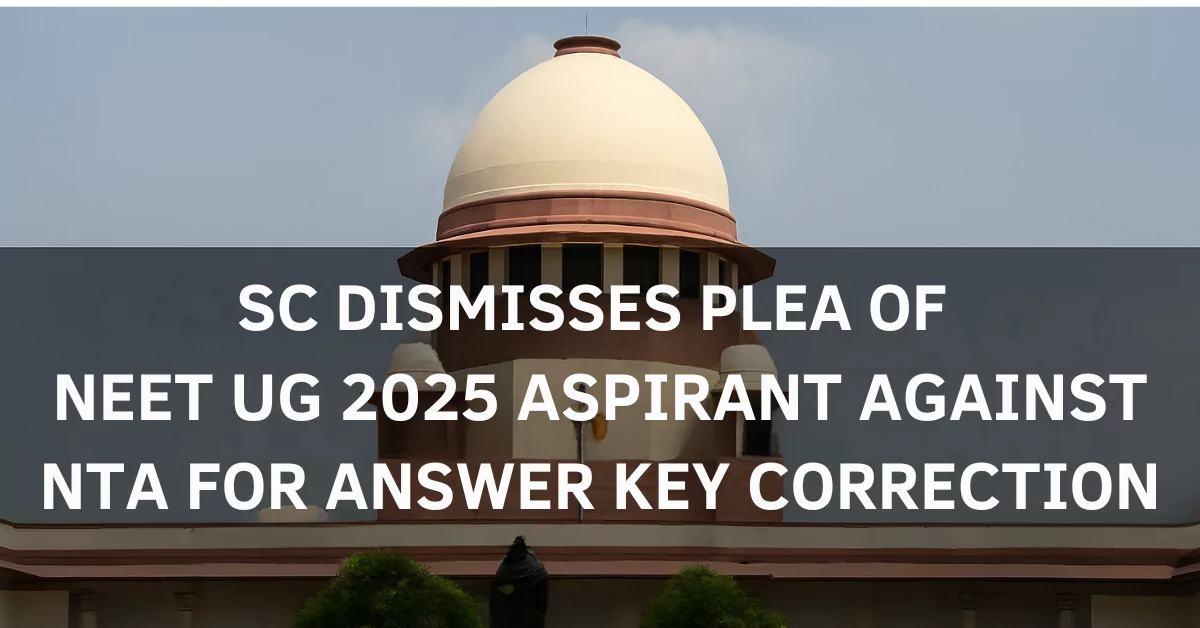SC Dismisses Plea of NEET UG 2025 Aspirant Against NTA for Answer Key Correction