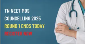 TN NEET MDS COUNSELLING 2025 ROUND 1 ENDS TODAY