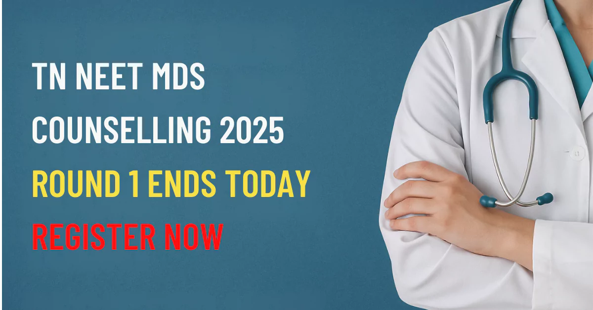 TN NEET MDS COUNSELLING 2025 ROUND 1 ENDS TODAY