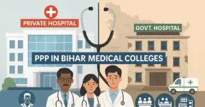 Bihar’s New PPP Model for Medical Colleges: Benefits and Drawbacks