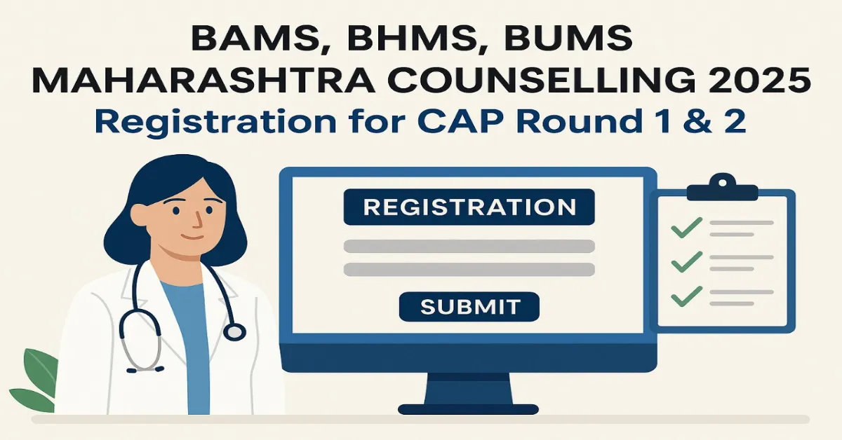 BAMS, BHMS, BUMS Maharashtra Counselling 2025: Registration for CAP Round 1 & 2
