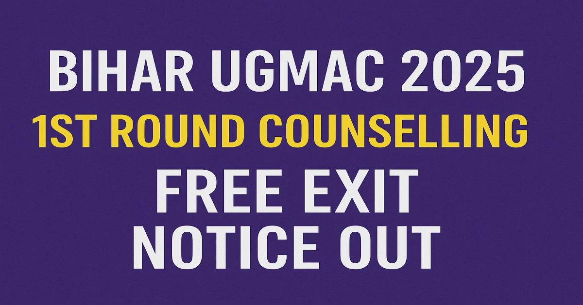 Bihar UGMAC 2025 1st Round Counselling Free Exit & Round 2 Schedule Released