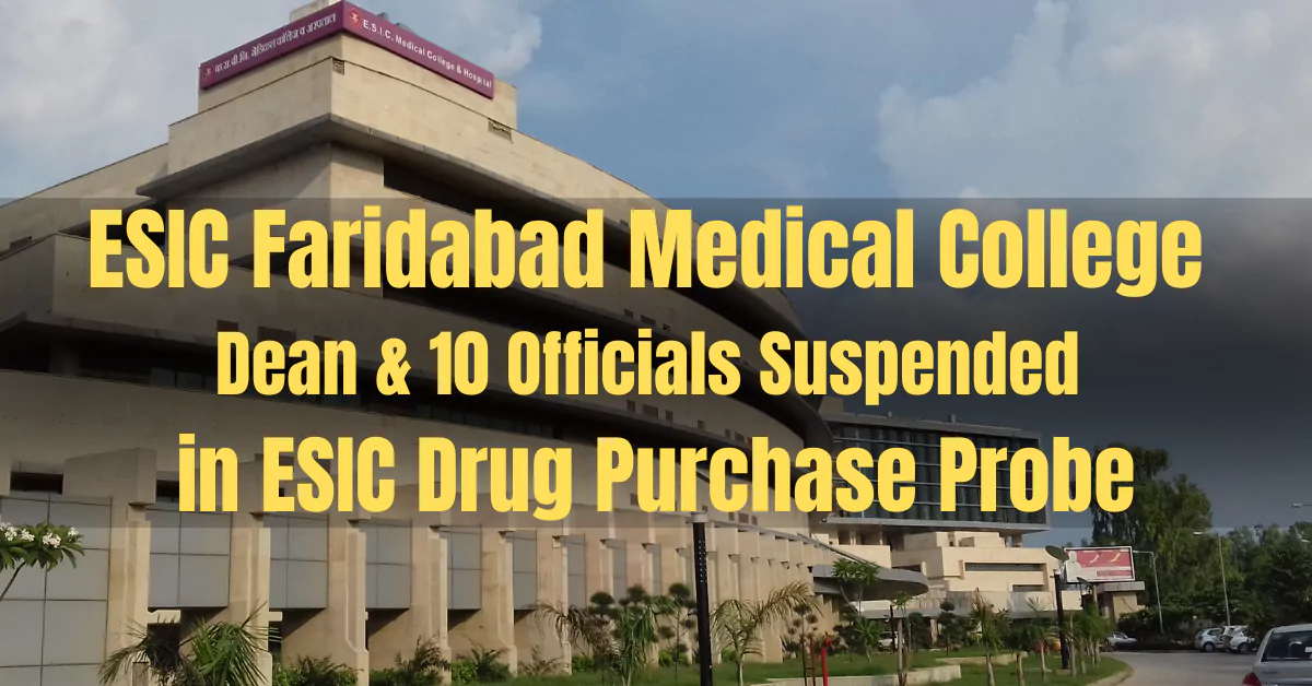 ESIC Suspends 10+ Officials at Faridabad Medical College over Drug Scam