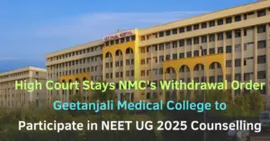 Geetanjali Medical College Allowed in NEET UG 2025 Counselling After HC Stay on NMC Order