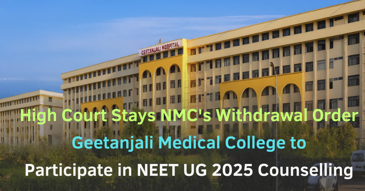 Geetanjali Medical College Allowed in NEET UG 2025 Counselling After HC Stay on NMC Order