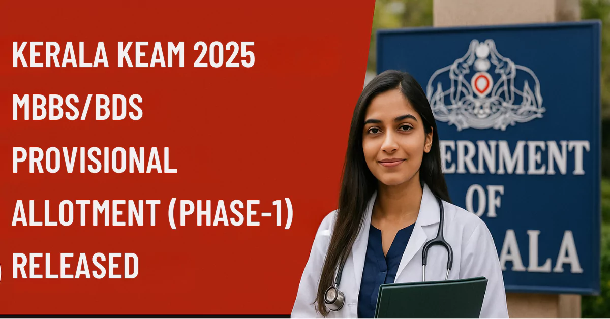 KEAM 2025 MBBS & BDS Provisional Allotment (Phase 1) Released