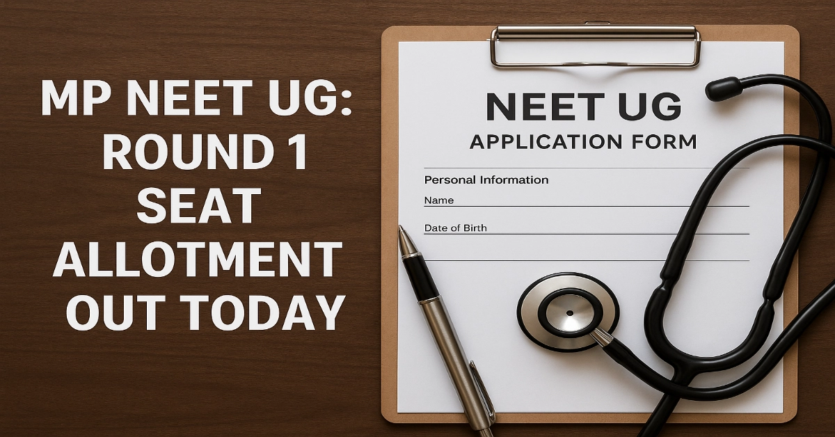 MP NEET UG 2025: Round 1 Seat Allotment Out Today