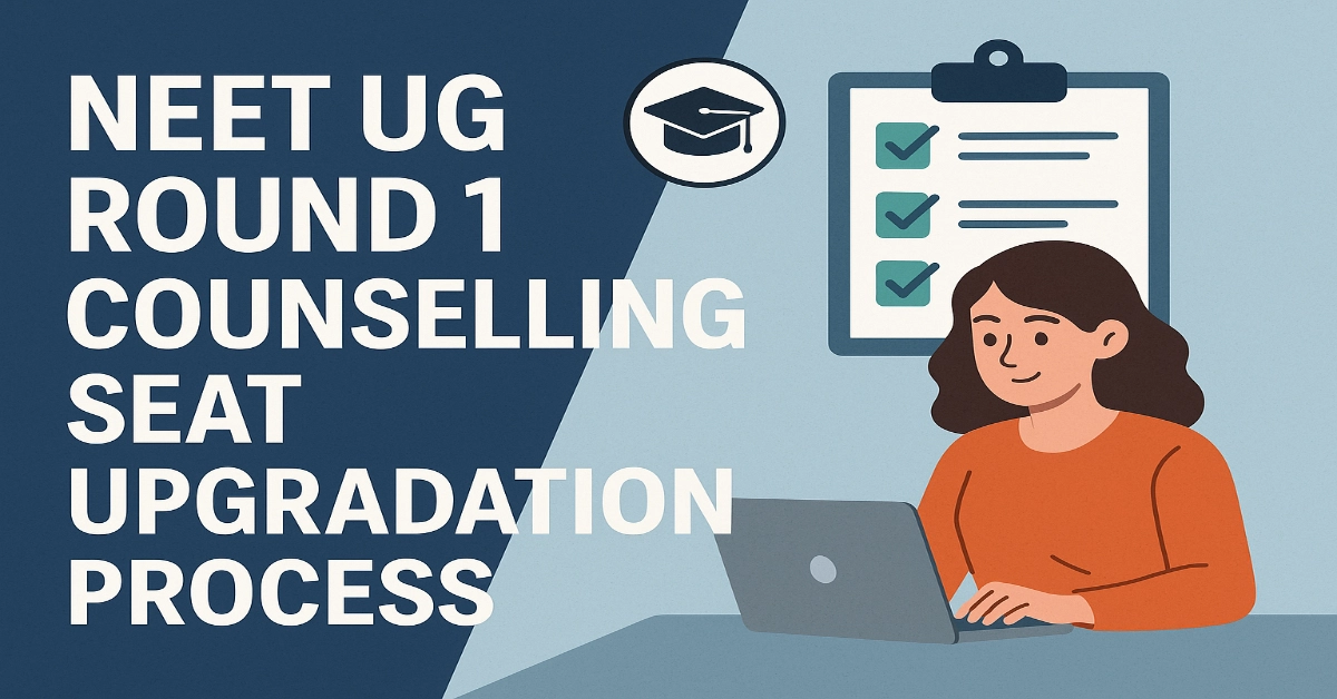 NEET UG Round 1 Counselling Seat Upgradation Process