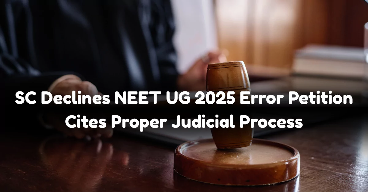 SC Refuses to Hear NEET UG 2025 Paper Dispute, Directs Aspirant to High Court
