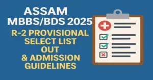 Assam MBBS_BDS 2025_ R-2 Provisional Select List Out & Admission Guidelines