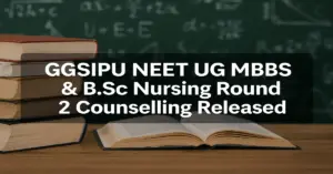 GGSIPU NEET UG 2025: MBBS & B.Sc Nursing Round 2 Counselling Released