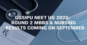 GGSIPU NEET UG 2025: R-2 MBBS & Nursing Results Out on 22nd Sept