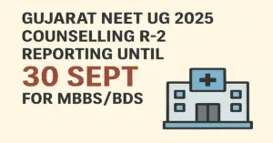 Gujarat NEET UG 2025 Counselling R-2 Reporting Until 30 Sept for MBBS_BDS