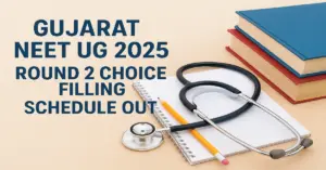 Gujarat NEET UG 2025 Round 2 Choice Filling Schedule Out