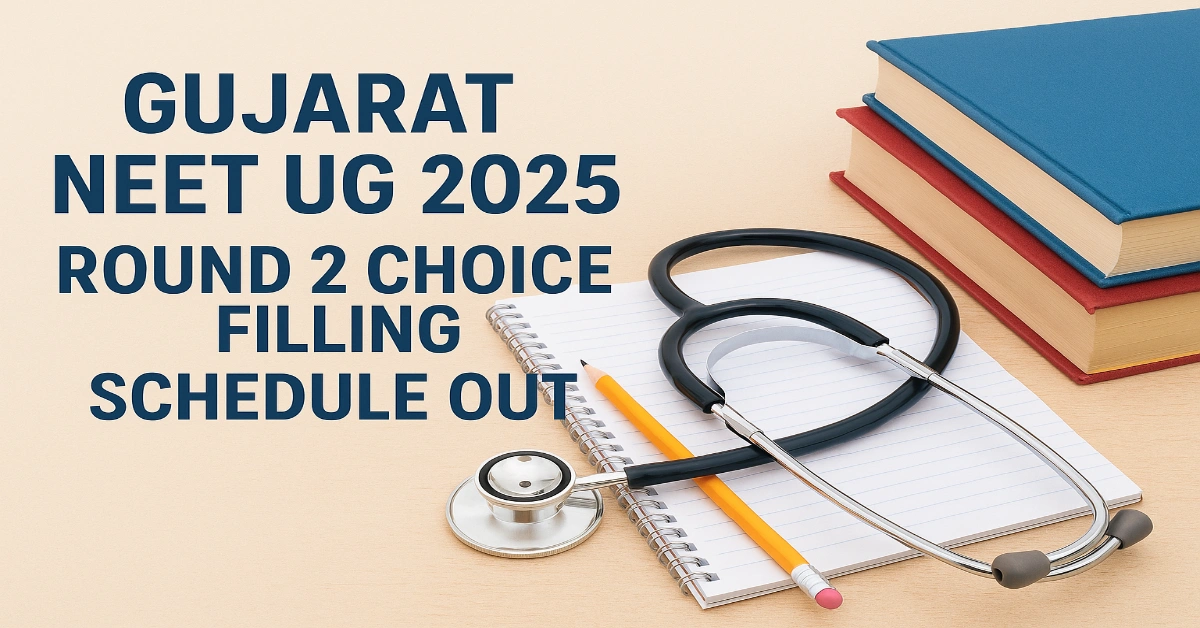 Gujarat NEET UG 2025 Round 2 Choice Filling Schedule Out