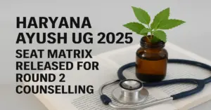 Haryana AYUSH UG 2025: Seat Matrix Released for Round 2 Counselling