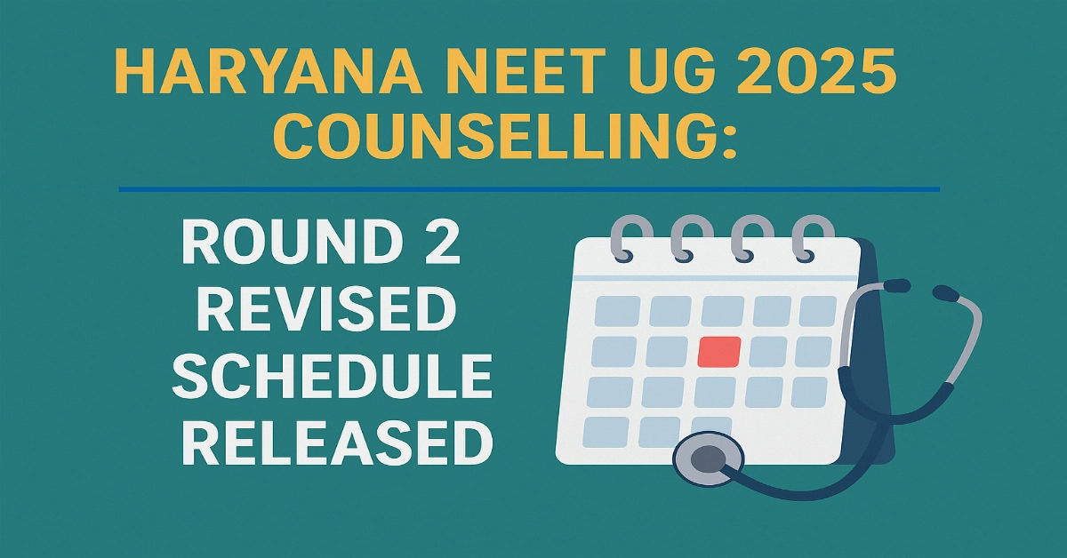 Haryana NEET UG 2025 Counselling_ Round 2 Revised Schedule Released