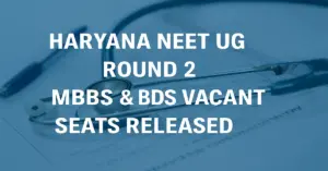 Haryana NEET UG 2025 Round 2 MBBS & BDS Vacant Seats Released