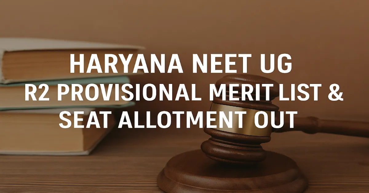 Haryana NEET UG 2025: R2 Provisional Merit List & Seat Allotment Out