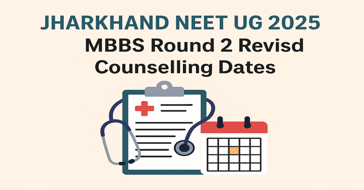 Jharkhand NEET UG 2025_ MBBS Round 2 Revised Counselling Dates