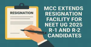 MCC Extends Resignation Facility for NEET UG 2025 R-1 and R-2 Candidates