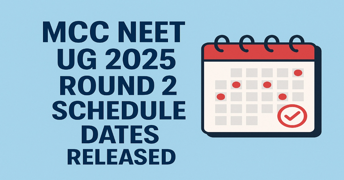 MCC NEET UG 2025 Round 2 Schedule Dates Released