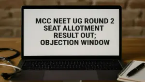 MCC NEET UG Round 2 Seat Allotment Result Out