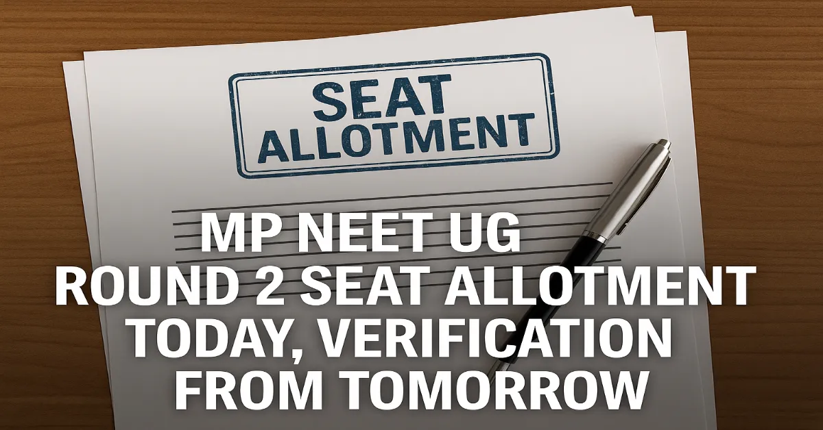MP NEET UG 2025 R 2 Seat Allotment Today, Verification from Tomorrow