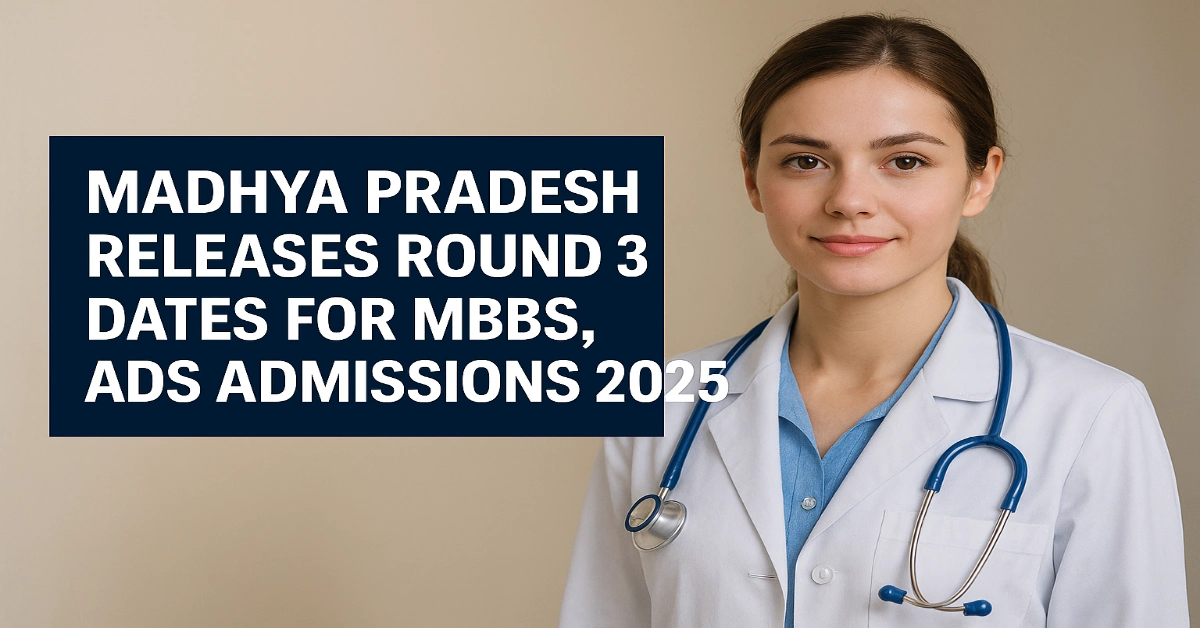 Madhya Pradesh Releases Round 3 Dates for MBBS, BDS Admissions 2025
