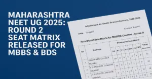 Maharashtra NEET UG 2025: Round 2 Seat Matrix Released for MBBS & BDS