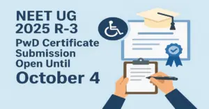 NEET UG 2025 R-3_ PwD Certificate Submission Open Until October 4