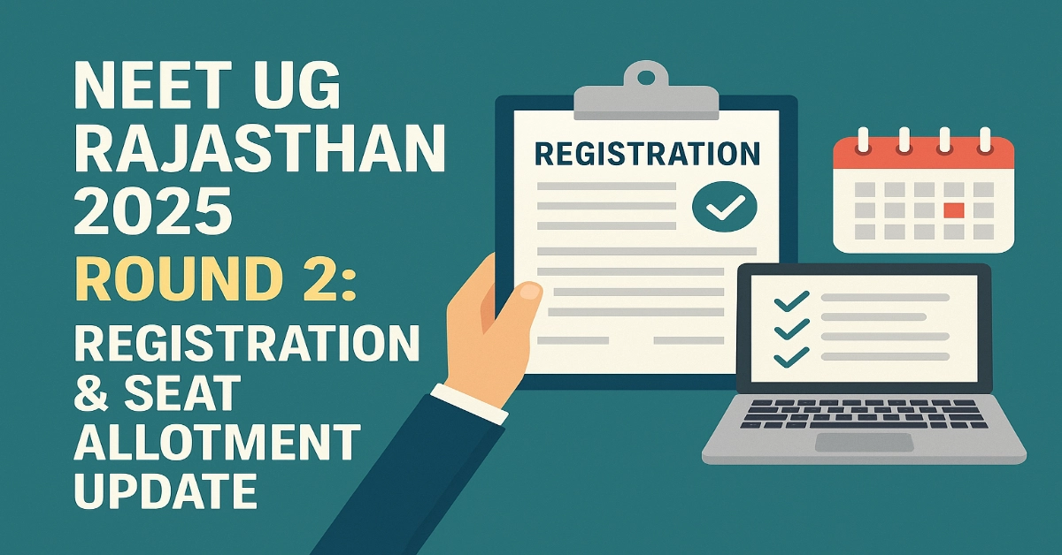 NEET UG Rajasthan 2025 Round 2_ Registration & Seat Allotment Update