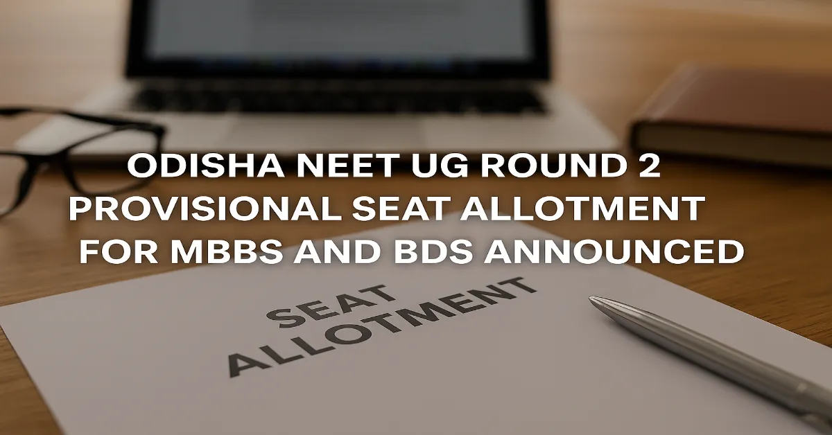 Odisha NEET UG 2025: R-2 Provisional Seat Allotment for MBBS and BDS Announced
