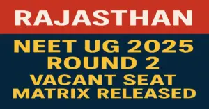 Rajasthan NEET UG 2025 Round 2 Vacant Seat Matrix Released