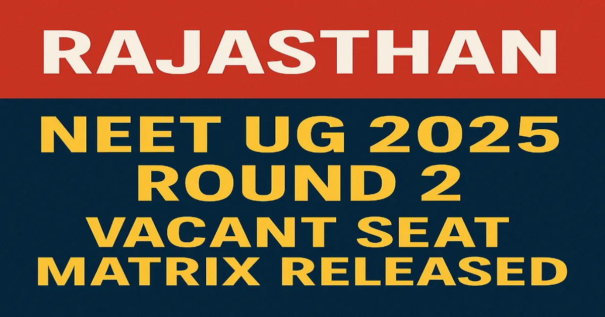 Rajasthan NEET UG 2025 Round 2 Vacant Seat Matrix Released