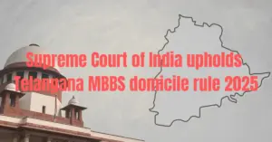 Supreme Court Upholds Telangana 4 Year Domicile Rule for MBBS 2025