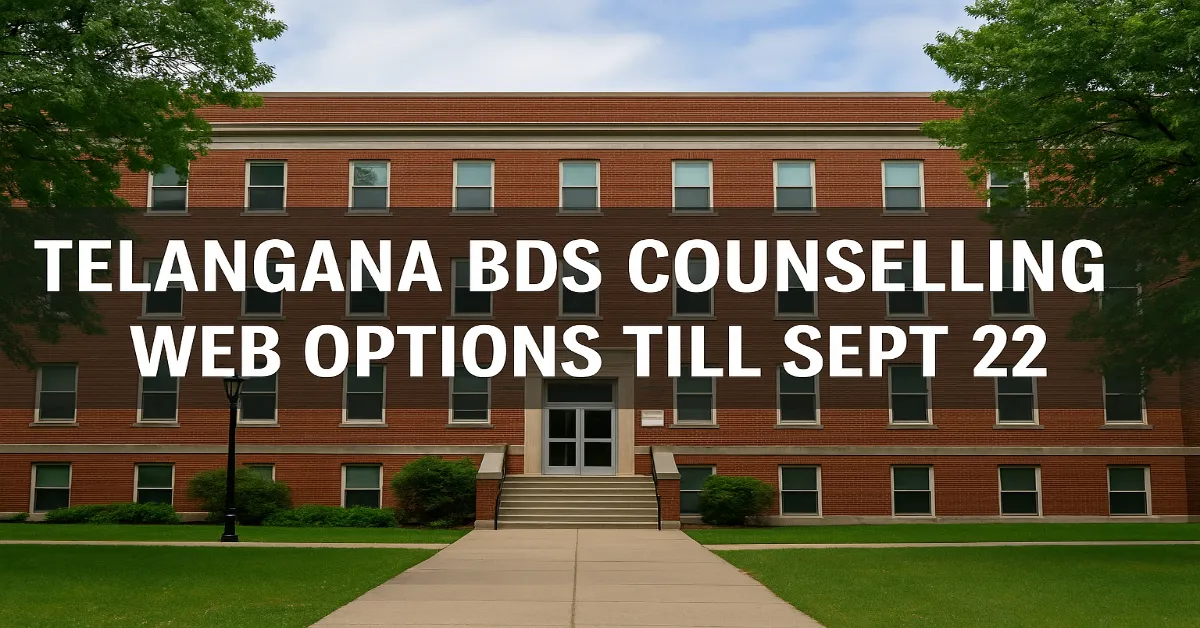 Telangana BDS Counselling 2025: Web Options Till Sept 22