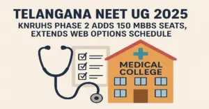 Telangana NEET UG 2025_ KNRUHS Phase 2 Adds 150 MBBS Seats, Extends Web Options Schedule