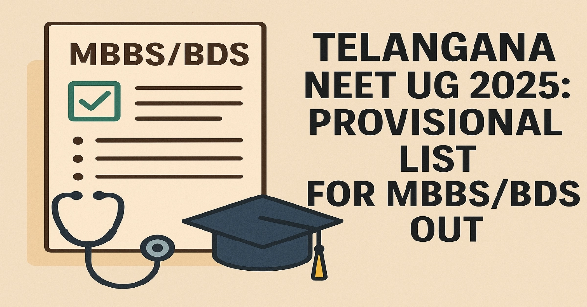 Telangana NEET UG 2025_ Provisional List for MBBS_BDS Out