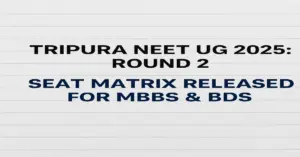 Tripura NEET UG 2025: Round 2 Seat Matrix Released for MBBS & BDS