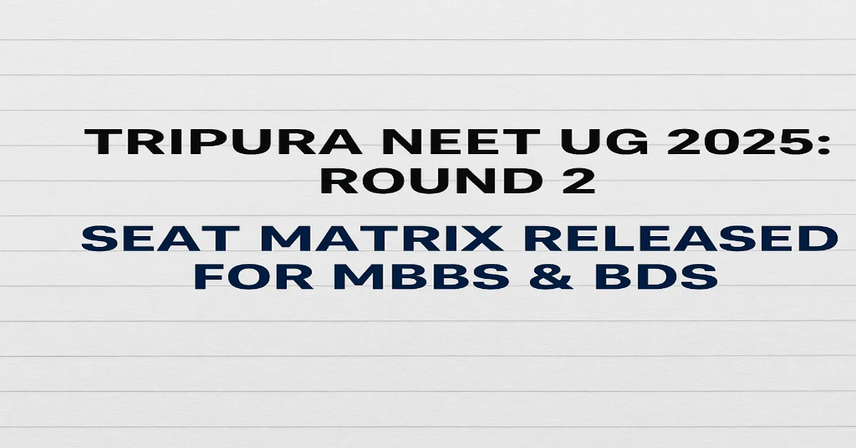 Tripura NEET UG 2025: Round 2 Seat Matrix Released for MBBS & BDS