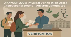 UP AYUSH 2025: Physical Verification Dates Out for R1 Allotted Candidates