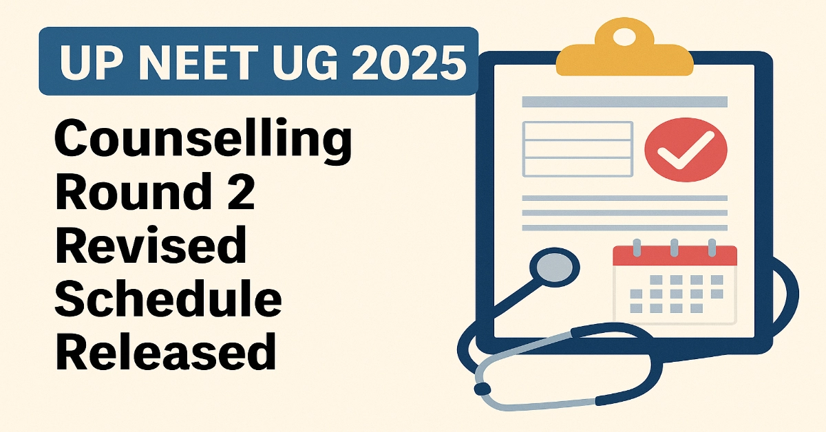 UP NEET UG 2025 Counselling Round 2 Revised Schedule Released