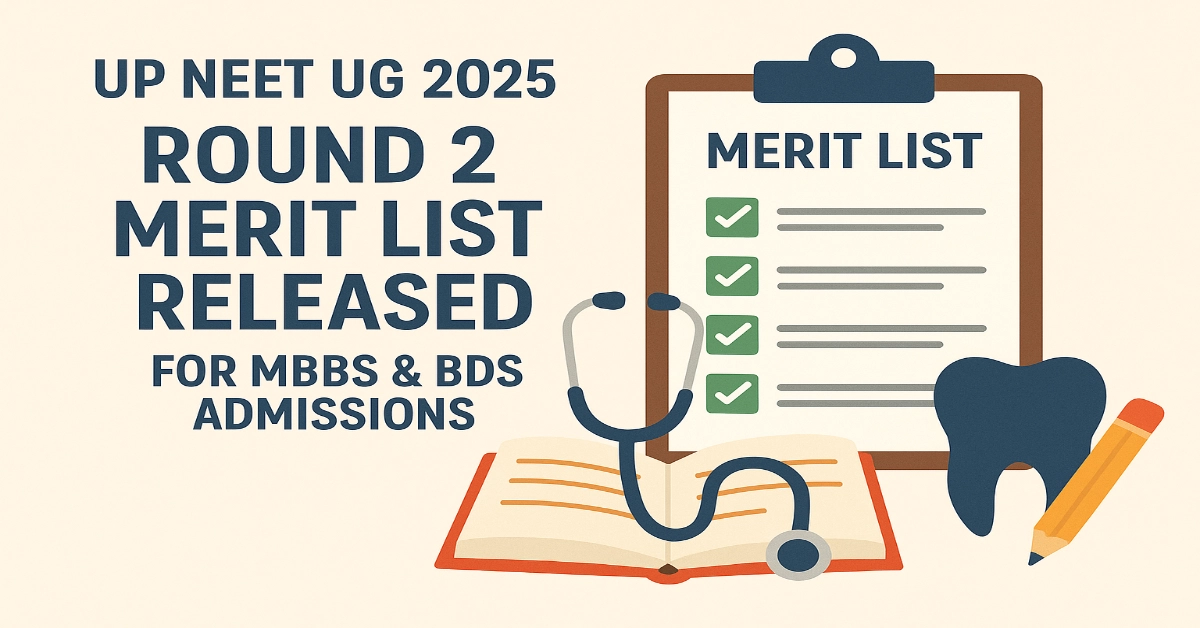 UP NEET UG 2025 Round 2 Merit List Released for MBBS & BDS Admissions
