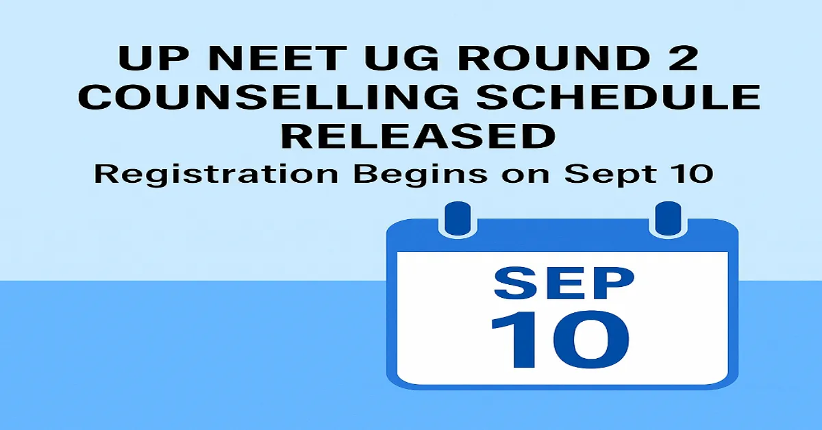 UP NEET UG 2025: Round 2 Counselling Schedule Released, Registration Begins on Sept 10